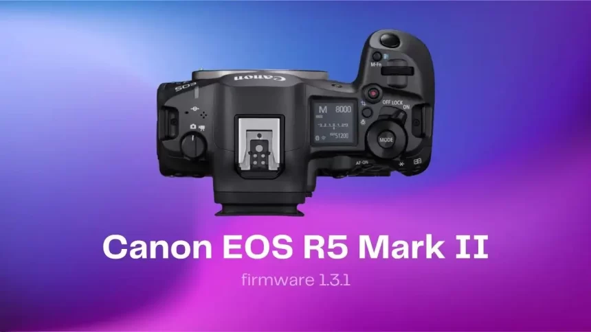 Ne mettez jamais à jour votre boîtier la veille d'une mission : Canon vient de vous le prouver Canon EOS R5 Mark II firmware 1.3.1