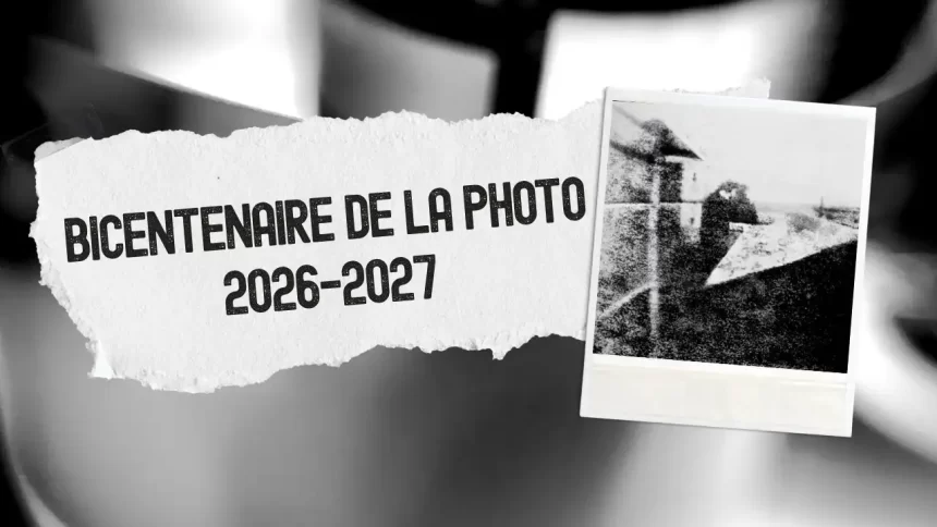 Bicentenaire de la photo 2026-2027 : programme, dates clés et expositions à ne pas manquer Bicentenaire de la photo