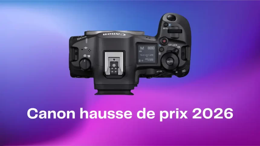Canon hausse de prix 2026 : pas sur les boîtiers dont tout le monde parle Canon hausse de prix 2026